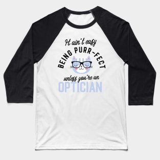 Optician Cat Gifts for Cat Lovers - It ain't easy being Purr Fect Baseball T-Shirt